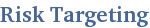 Risk Targeting